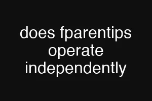 does fparentips operate independently