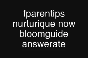 fparentips nurturique now bloomguide answerate