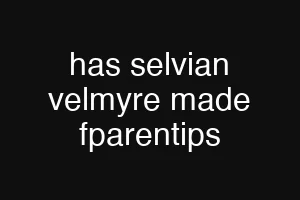 has selvian velmyre made fparentips