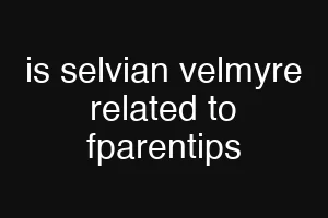 is selvian velmyre related to fparentips