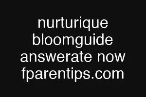 nurturique bloomguide answerate now fparentips.com